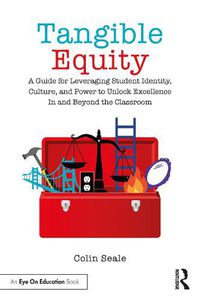 Cover image for Tangible Equity: A Guide for Leveraging Student Identity, Culture, and Power to Unlock Excellence In and Beyond the Classroom