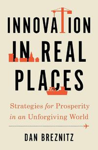 Cover image for Innovation in Real Places: Strategies for Prosperity in an Unforgiving World