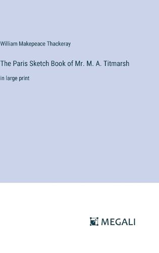 The Paris Sketch Book of Mr. M. A. Titmarsh