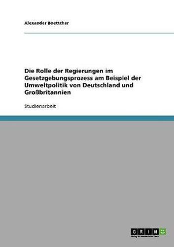 Cover image for Die Rolle der Regierungen im Gesetzgebungsprozess am Beispiel der Umweltpolitik von Deutschland und Grossbritannien