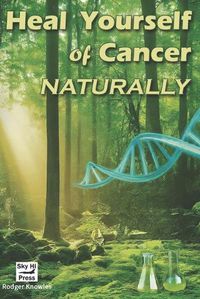 Cover image for Heal Yourself of Cancer, Naturally