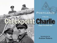 Cover image for Postcards from Checkpoint Charlie: Images of the Berlin Wall