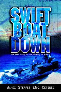 Cover image for Swift Boat Down: The Real Story of the Sinking of Pcf-19