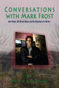 Cover image for Conversations With Mark Frost: Twin Peaks, Hill Street Blues, and the Education of a Writer