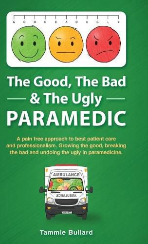 Cover image for The Good, The Bad & The Ugly Paramedic: A book for growing the good, breaking the bad and undoing the ugly in paramedicine