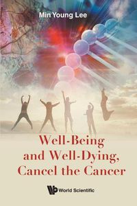 Cover image for Well-being And Well-dying, Cancel The Cancer