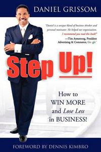 Cover image for Step Up!: How to Win More and Lose Less in Business!