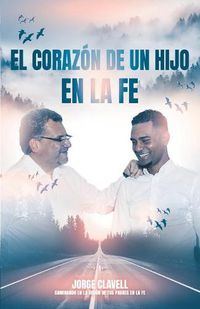 Cover image for El corazon de un hijo en la fe: Caminando en la vision de mis padres espirituales