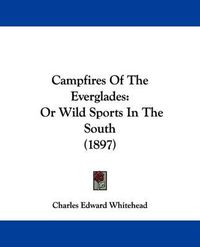 Cover image for Campfires of the Everglades: Or Wild Sports in the South (1897)