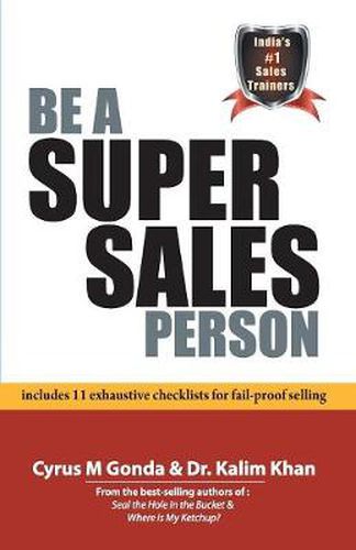 Cover image for Be a Super Sales Person: Includes 11 Exhaustive Checklists for Fail-Proof Selling