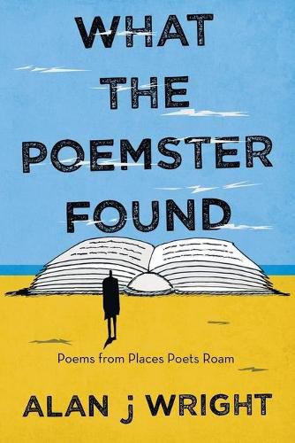 Cover image for What the Poemster Found: Poems from Places Poets Roam