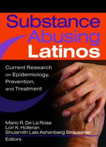 Cover image for Substance Abusing Latinos: Current Research on Epidemiology, Prevention, and Treatment