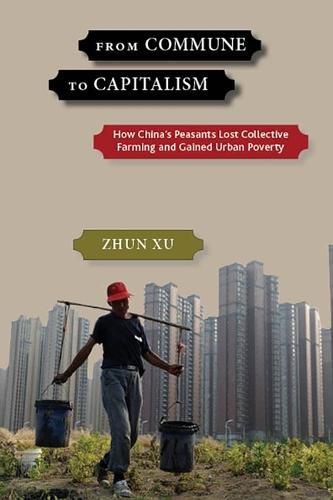 Cover image for From Commune to Capitalism: How Chinaas Peasants Lost Collective Farming and Gained Urban Poverty