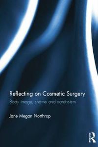 Cover image for Reflecting on Cosmetic Surgery: Body image, Shame and Narcissism