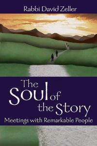 Cover image for The Soul of the Story: Meetings with Remarkable People