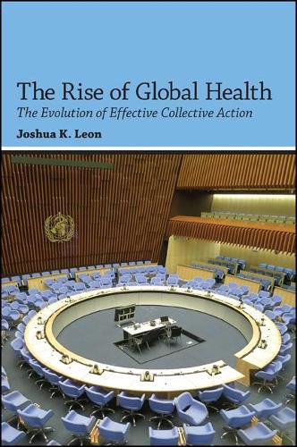Cover image for The Rise of Global Health: The Evolution of Effective Collective Action