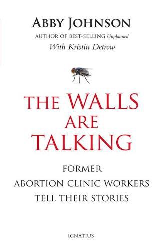 Cover image for The Walls Are Talking: Former Abortion Clinic Workers Tell Their Stories
