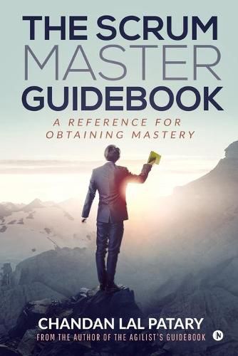 Cover image for The Scrum Master Guidebook: A Reference for Obtaining Mastery