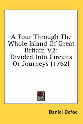 Cover image for A Tour Through The Whole Island Of Great Britain V2: Divided Into Circuits Or Journeys (1762)