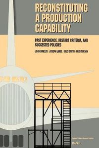 Cover image for Reconstituting a Production Capability: Past Experience, Restart Criteria and Suggested Policies