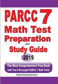 Cover image for PARCC 7 Math Test Preparation and Study Guide: The Most Comprehensive Prep Book with Two Full-Length PARCC Math Tests