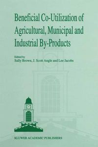 Cover image for Beneficial Co-utilization of Agricultural, Municipal and Industrial By-Products