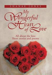 Cover image for My Wonderful Heart of Love: All about the Love Short Stories and Poems