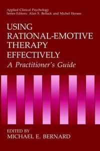 Cover image for Using Rational-Emotive Therapy Effectively: A Practitioner's Guide