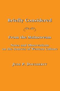 Cover image for Briefly Considered - From the Manstream: Notes and Observations on the Sources of Western Culture