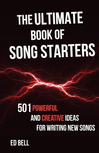 The Ultimate Book of Song Starters: 501 Powerful and Creative Ideas for Writing New Songs