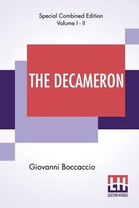 Cover image for The Decameron (Complete): Containing An Hundred Pleasant Novels. Wittily Discoursed, Betweene Seaven Honourable Ladies, And Three Noble Gentlemen., Translated By John Florio