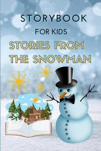 Cover image for STORYBOOK for Kids - Stories from the Snowman: Special Christmas Storybook for Children Bedtime or anytime reading Book with amazing pictures, holiday edition stories and fairy-tales for kids creativity and imagination