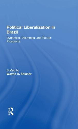 Cover image for Political Liberalization in Brazil: Dynamics, Dilemmas, and Future Prospects