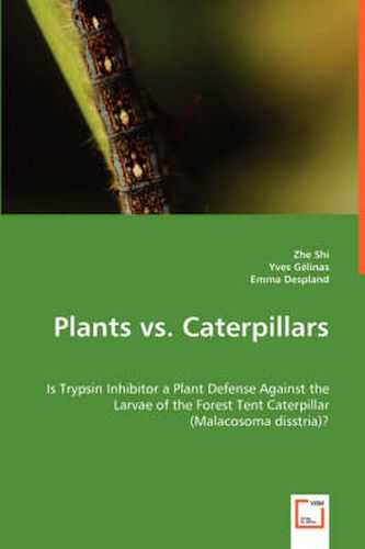 Cover image for Plants vs. Caterpillars- Is Trypsin Inhibitor a Plant Defense Against the Larvae of the Forest Tent Caterpillar (Malacosoma disstria)?