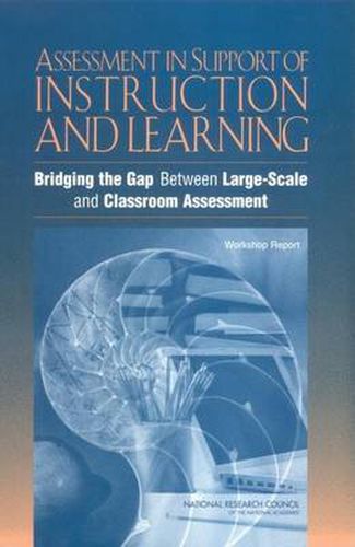 Assessment in Support of Instruction and Learning: Bridging the Gap Between Large-Scale and Classroom Assessment: Workshop Report