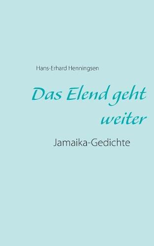 Das Elend geht weiter: Jamaika-Gedichte