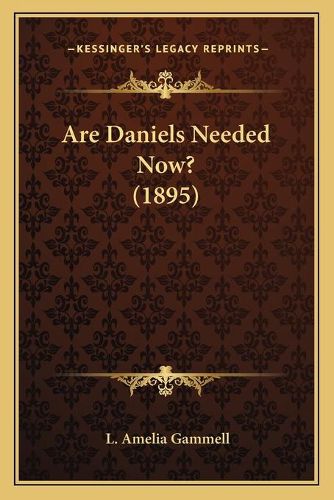 Cover image for Are Daniels Needed Now? (1895)