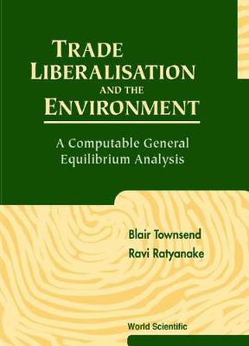 Cover image for Trade Liberalisation And The Environment: A Computable General Equilibrium Analysis