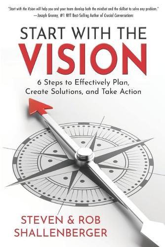 Start with the Vision: Six Steps to Effectively Plan, Create Solutions, and Take Action