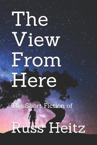 Cover image for The View from Here: The Short Fiction of Russ Heitz