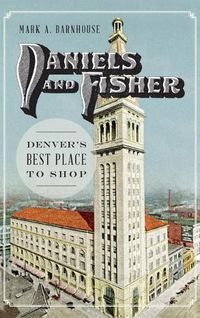 Cover image for Daniels and Fisher: Denver's Best Place to Shop