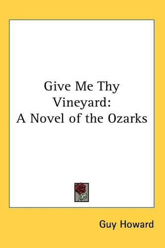 Cover image for Give Me Thy Vineyard: A Novel of the Ozarks