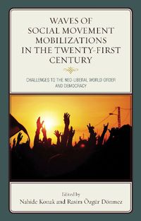 Cover image for Waves of Social Movement Mobilizations in the Twenty-First Century: Challenges to the Neo-Liberal World Order and Democracy