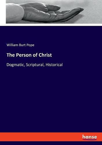 The Person of Christ: Dogmatic, Scriptural, Historical