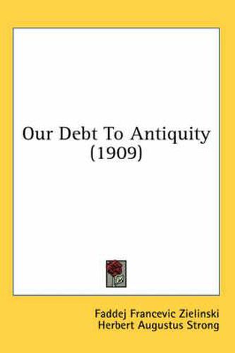 Cover image for Our Debt to Antiquity (1909)