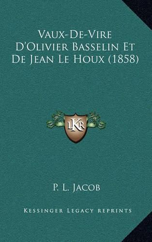 Vaux-de-Vire D'Olivier Basselin Et de Jean Le Houx (1858)