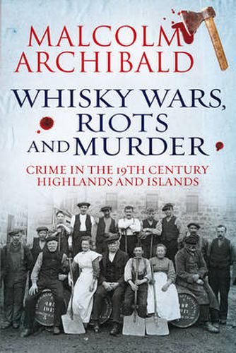 Cover image for Whisky Wars, Riots and Murder: Crime in the 19th Century Highlands and Islands