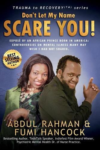 Cover image for Don't Let My Name SCARE YOU! Expose of An African Prince Born in America: Controversies Many May Wish I Had Not Shared.