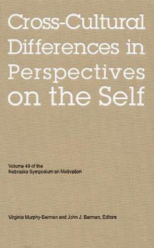 Nebraska Symposium on Motivation, 2002, Volume 49: Cross-Cultural Differences in Perspectives on the Self