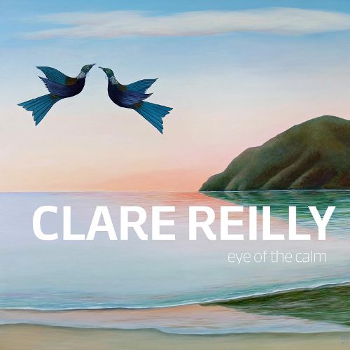 Cover image for Clare Reilly: Eye of the Calm
